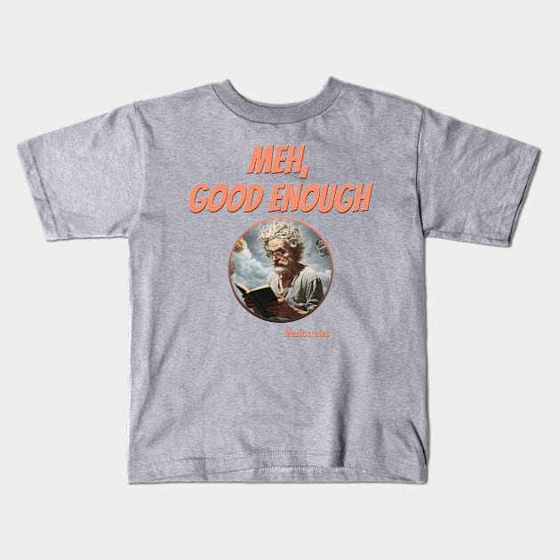 Meh, Good Enough -Mediocrates Kids T-Shirt by DanielLiamGill